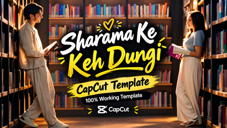 Sharama Ke Keh Dungi CapCut Template | 100% Working Template